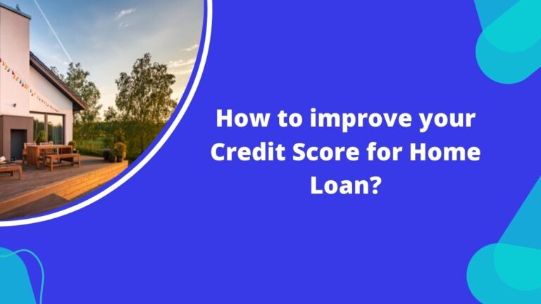How to improve your Credit Score for Home Loan?
