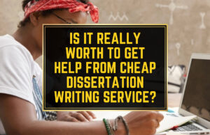 Is It Really Worth to Get Help From Cheap Dissertation Writing Service? Is It Really Worth to Get Help From Cheap Dissertation Writing Service