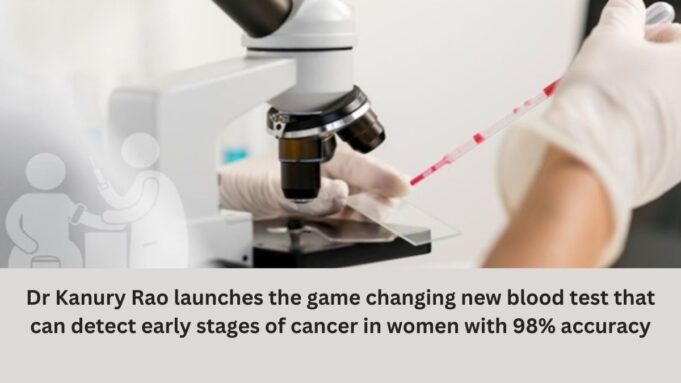 Dr Kanury Rao launches the game changing new blood test that can detect early stages of cancer in women with 98% accuracy