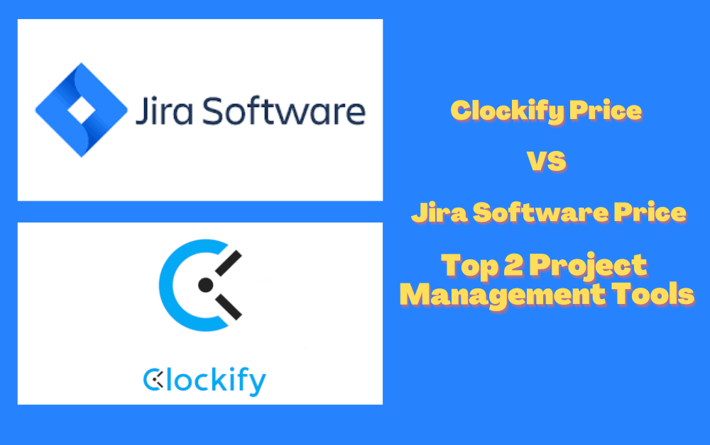 Clockify Price Vs Jira Software Price – Top 2 Project Management Tools