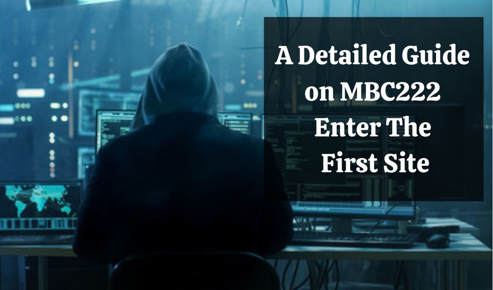 A Detailed Guide on MBC222 Enter The First Site