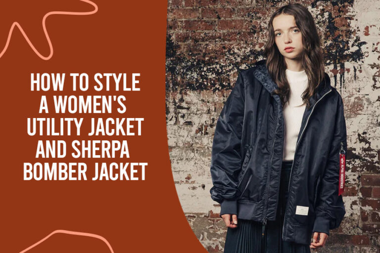 How to Style a Women’s Utility Jacket and Sherpa Bomber Jacket