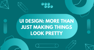 UI Design: More Than Just Making Things Look Pretty UI Design