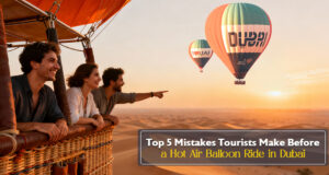 Top 5 Mistakes Tourists Make Before a Hot Air Balloon Ride in Dubai Air Balloon Ride